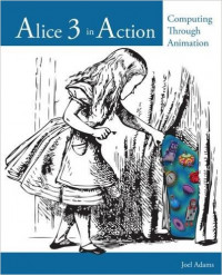 Alice 3 in Action : Computing Through Animation