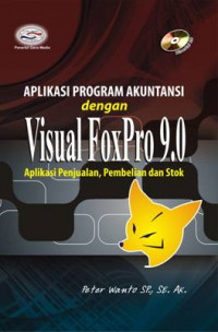 Aplikasi Program Akuntansi dengan Visual FoxPro 9.0: Aplikasi Penjualan, Pembelian dan Stok