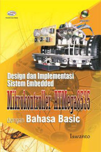 Design dan Implementasi Sistem Embedded Mikrokontroller ATMega8535 dengan Bahasa Basic + CD