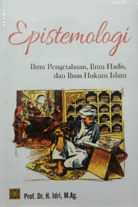 Epistemologi: Ilmu Pengetahuan, Ilmu Hadis, dan Ilmu Islam