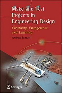 Make and Test Projects in Engineering Design: Creativity, Engagement and Learning
