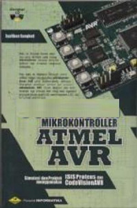 Mikrokontroler Atmel AVR: Simulasi dan Praktek Menggunakan ISIS Proteus dan CodeVisionAVR
