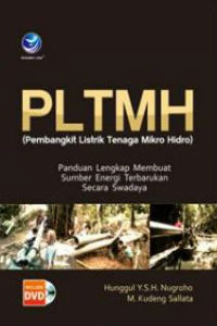 PLTMH (Pembangkit Listrik Tenaga Mikro Hidro): Panduan Lengkap Membuat Sumber Energi Terbarukan Secara Swadaya + CD