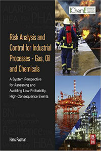 Risk Analysis and Control for Industrial Processes - Gas, Oil and Chemicals: A System Perspective for Assessing and Avoiding Low-Probability