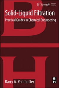 Solid-Liquid Filtration : Practical Guides in Chemical Engineering