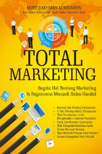 Total Marketing: Segala Hal Tentang Marketing & Bagaimana Menjadi Sales Handal