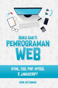 Buku Sakti Pemrograman Web: HTML, CSS, PHP, MySQL dan JavaScript