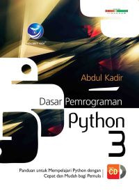Dasar Pemrograman Python 3: Panduan untuk Mempelajari Python dengan Cepat dan Mudah bagi Pemula + CD