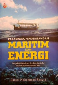Paradigma Pengembangan Maritim dan Energi: Perspektif Kedaulatan dan Kearifan Lokal dalam Kebijakan Ekonomi Baru