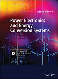 Power Electronics and Energy Conversion Systems: Volume 1 Fundamentals and Hard-switching Converters