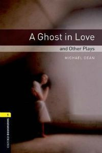 Oxford Bookworms Library Stage 1: A Ghost in Love