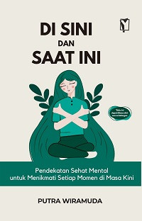 Di Sini dan Saat Ini: Pendekatan Sehat Mental untuk Menikmati Setiap Momen di Masa Kini