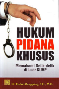 Hukum Pidana Khusus: Memahami Delik-delik di Luar KUHP