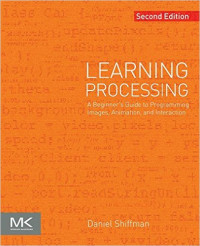 Learning Processing : A Beginner's Guide to Programming Images, Animation, and Interaction