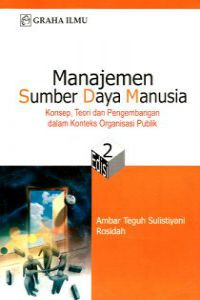 Manajemen Sumber Daya Manusia: Konsep, Teori dan Pengembangan Dalam Konteks Organisasi Publik