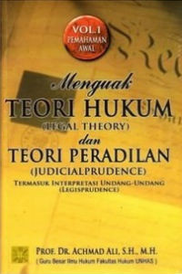 Image of Menguak Teori Hukum (Legal Theory) dan Teori Peradilan (Judicial Prudence) Termasuk Interpretasi Undang-Undang (Legisprudence): Volume 1 Pemahaman Awal