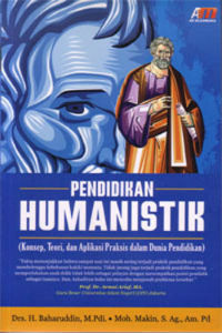 Pendidikan Humanistik: Konsep, Teori, dan Aplikasi Praksis dalam Dunia Pendidikan