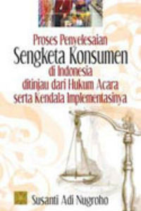 Proses Penyelesaian Sengketa Konsumen Ditinjau dari Hukum Acara Serta Kendala Implementasinya