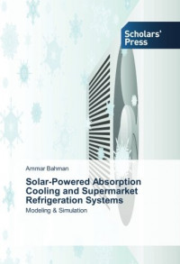 Solar-Powered Absorption Cooling and Supermarket Refrigeration Systems: Modeling & Simulation