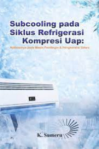 Image of Subcooling pada Siklus Refrigerasi Kompresi Uap: Aplikasinya pada Mesin Pendingin & Pengkondisi Udara