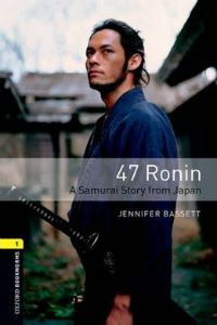 Oxford Bookworms Library Stage 1:  47 Ronin: A Samurai Story from Japan