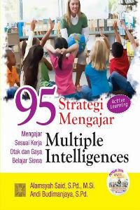 95 Strategi Mengajar Multiple Intelligences: Mengajar Sesuai Kerja Otak dan Gaya Belajar Siswa