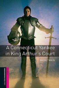 Oxford Bookworms Library: Starter Level: A Connecticut Yankee in King Arthur's Court