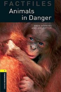 Oxford Bookworms Library Stage 1: Factfiles: Animals in Danger