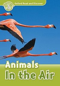 Oxford Read and Discover Level 3: Animals In the Air