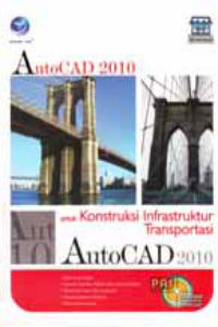 Panduan Aplikatif dan Solusi: AutoCAD 2010 untuk Konstruksi Infrastruktur Transportasi