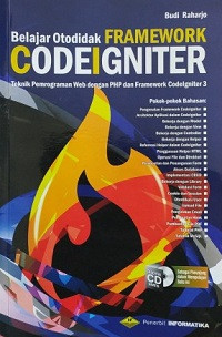 Belajar Otodidiak Framework CodeIgniter: Teknik Pemrograman Web dengan PHP dan Framework CodeIgniter 3