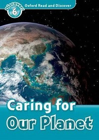 Oxford Read and Discover Level 6: Caring for Our Planet