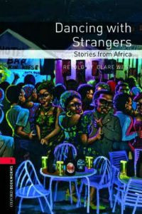 Oxford Bookworms Library Stage 3: Dancing with Strangers: Stories from Africa
