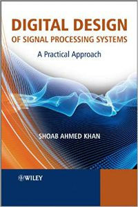 Digital Design of Signal Processing Systems: A Practical Approach