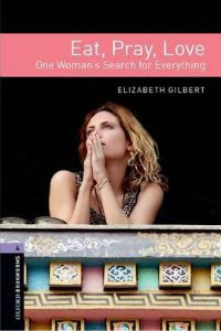 Oxford Bookworms Library Stage 4: Eat, Pray, Love: One Woman's Search for Everything
