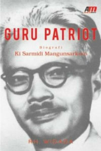 Guru Patriot: Biografi Ki Sarmidi Mangunsarkoro