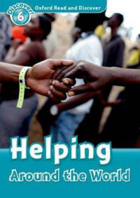 Oxford Read and Discover Level 6: Helping Around the World