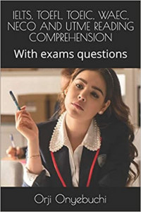 IELTS, TOEFL, TOEIC, WAEC, NECO And UTME Reading Comprehension: With Exams Questions