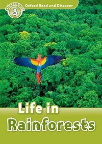 Oxford Read and Discover Level 3: Life in Rainforest