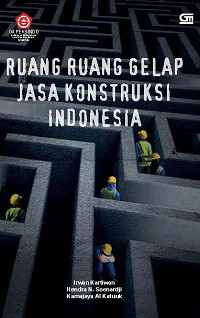 Ruang-Ruang Gelap Jasa Konstruksi Indonesia