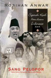 Sejarah Kecil (Petite Histoire) Indonesia Jilid 5: Sang Pelopor: Tokoh-tokoh Sepanjang Perjalanan Bangsa