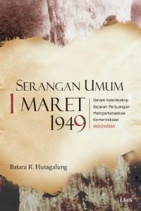 Serangan Umum 1 Maret 1949: Dalam Kaleidoskop Sejarah Perjuangan Mempertahankan Kemerdekaan Indonesia