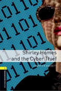 Oxford Bookworms Library Stage 1: Shirley Homes and the Cyber Thief