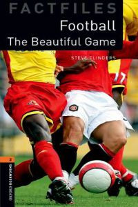 Oxford Bookworms Library Factfiles: Stage 2: Football: The Beautiful Game