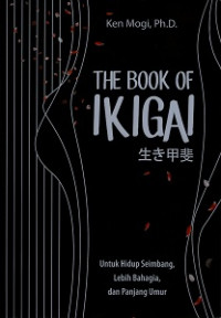 The Book of Ikigai: Untuk Hidup Seimbang, Lebih Bahagia, dan Panjang Umur