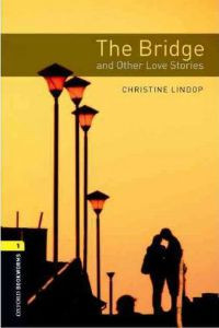 Oxford Bookworms Library Stage 1: The Bridge and Other Love Stories