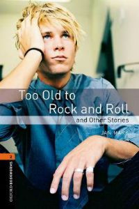 Oxford Bookworms Library Stage 2: Too Old to Rock and Roll and Other Stories