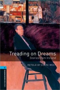 Oxford Bookworms Library Stage 5: Treading on Dreams: Stories from Ireland