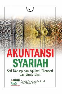 Akuntansi Syariah: Seri Konsep dan Apliaksi Ekonomi dan Bisnis Islam