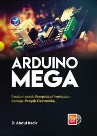 Arduino Mega: Panduan untuk Mempelajari Pembuatan Berbagai Proyek Elektronika + CD
